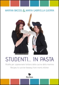 Studenti... in pasta. Ricette per sopravvivere lontano dalla cucina della mamma. Ediz. italiana e inglese - Librerie.coop