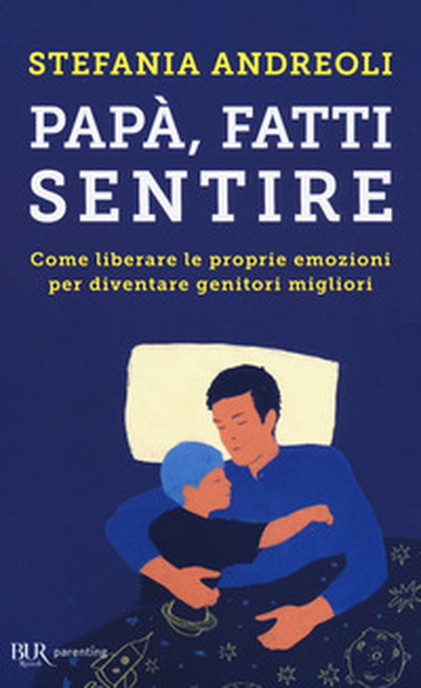 Papà, fatti sentire. Come liberare le proprie emozioni per diventare genitori migliori - Librerie.coop Papà, fatti sentire. Come liberare le proprie emozioni per diventare genitori migliori - Librerie.coop