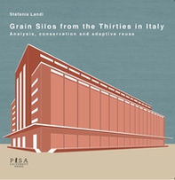 Grain silos from the thirties in Italy. Analysis, conservation and adaptive reuse - Librerie.coop Grain silos from the thirties in Italy. Analysis, conservation and adaptive reuse - Librerie.coop