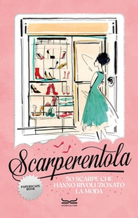 Scarperentola. 50 scarpe che hanno rivoluzionato la moda - Librerie.coop