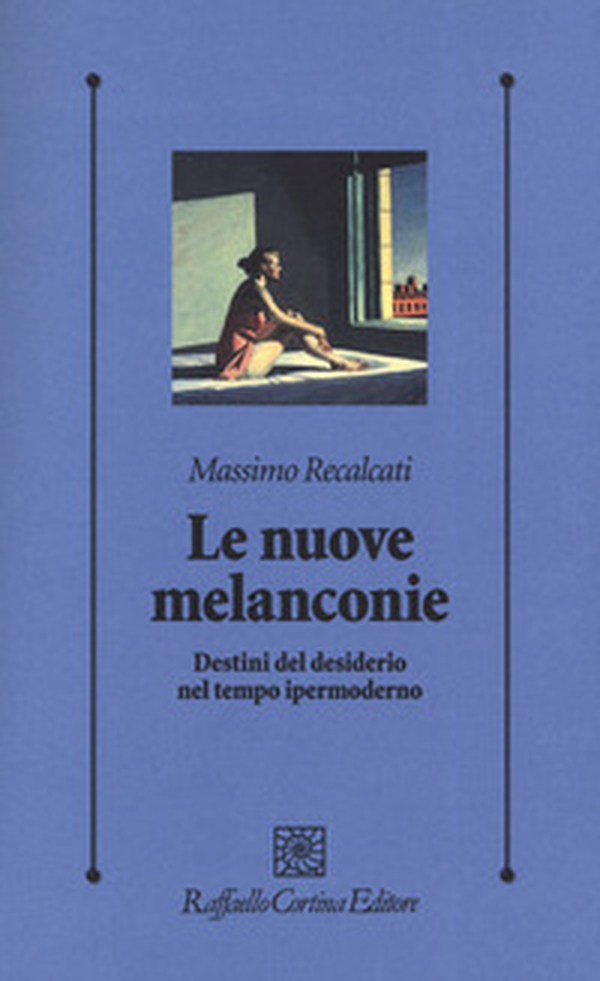 Le nuove melanconie. Destini del desiderio nel tempo ipermoderno - Librerie.coop Le nuove melanconie. Destini del desiderio nel tempo ipermoderno - Librerie.coop
