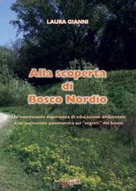 Alla scoperta di Bosco Nordio. Un'interessante esperienza di educazione ambientale e un'avvincente panoramica sui «segreti» del bosco - Librerie.coop