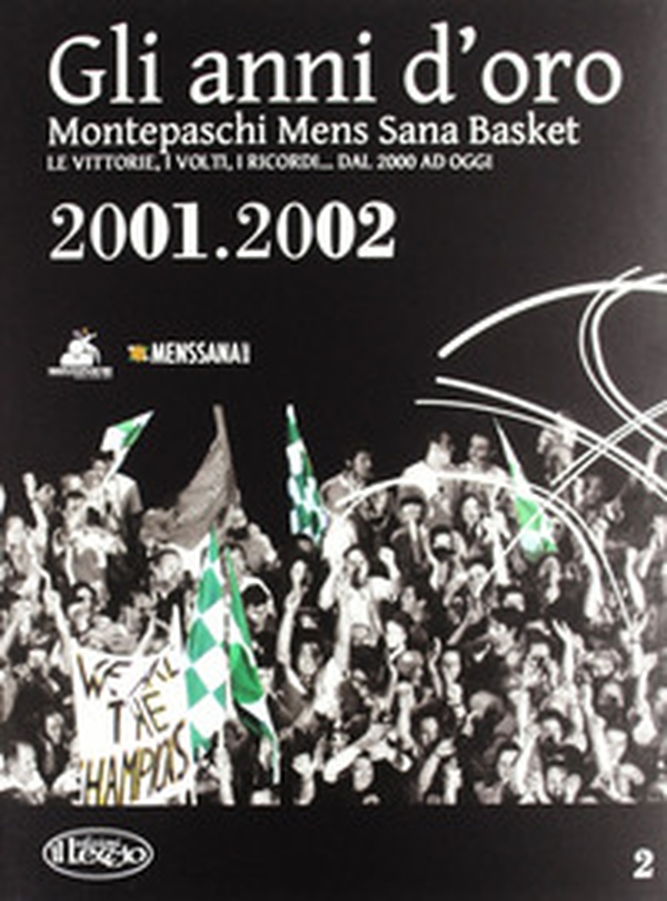 Gli anni d'oro. Montepaschi mens sana basket. Le vittorie, i volti, i ricordi... dal 2000 ad oggi - Librerie.coop