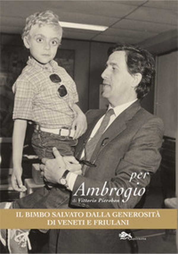 Per Ambrogio, il bimbo salvato dalla generosità di Veneti e Friulani - Librerie.coop Per Ambrogio, il bimbo salvato dalla generosità di Veneti e Friulani - Librerie.coop