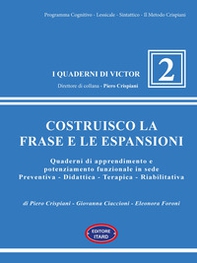 Costruisco la frase e le espansioni. Quaderni di apprendimento e potenziamento funzionale in sede preventiva-didattica-terapica-riabilitativa - Librerie.coop