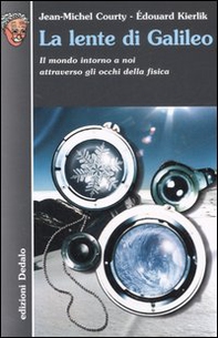 La lente di Galileo. Il mondo intorno a noi attraverso gli occhi della fisica - Librerie.coop