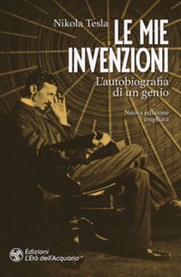 Le mie invenzioni. L'autobiografia di un genio - Librerie.coop Le mie invenzioni. L'autobiografia di un genio - Librerie.coop