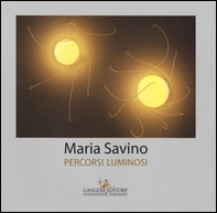 Maria Savino. Percorsi luminosi - Librerie.coop Maria Savino. Percorsi luminosi - Librerie.coop