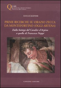 Prime ricerche su Orazio Zecca da Montefortino (oggi Artena). Dalla bottega del Cavalier d'Arpino a quella di Francesco Nappi - Librerie.coop