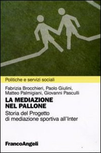 La mediazione nel pallone. Storia del Progetto di mediazione sportiva all'Inter - Librerie.coop