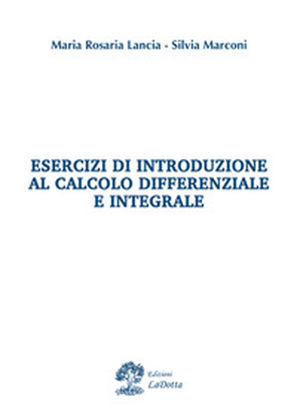 Esercizi di introduzione al calcolo differenziale e integrale - Librerie.coop Esercizi di introduzione al calcolo differenziale e integrale - Librerie.coop