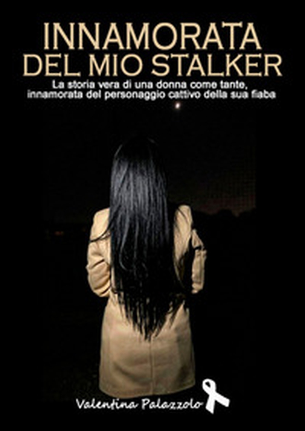 Innamorata del mio stalker. La storia vera di una donna come tante, innamorata del personaggio cattivo della sua fiaba - Librerie.coop Innamorata del mio stalker. La storia vera di una donna come tante, innamorata del personaggio cattivo della sua fiaba - Librerie.coop