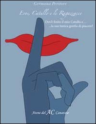 Eros, Catullo e le ragazzacce. Dov'è finito il mio Catullo e... la sua tunica gonfia di piacere? - Librerie.coop