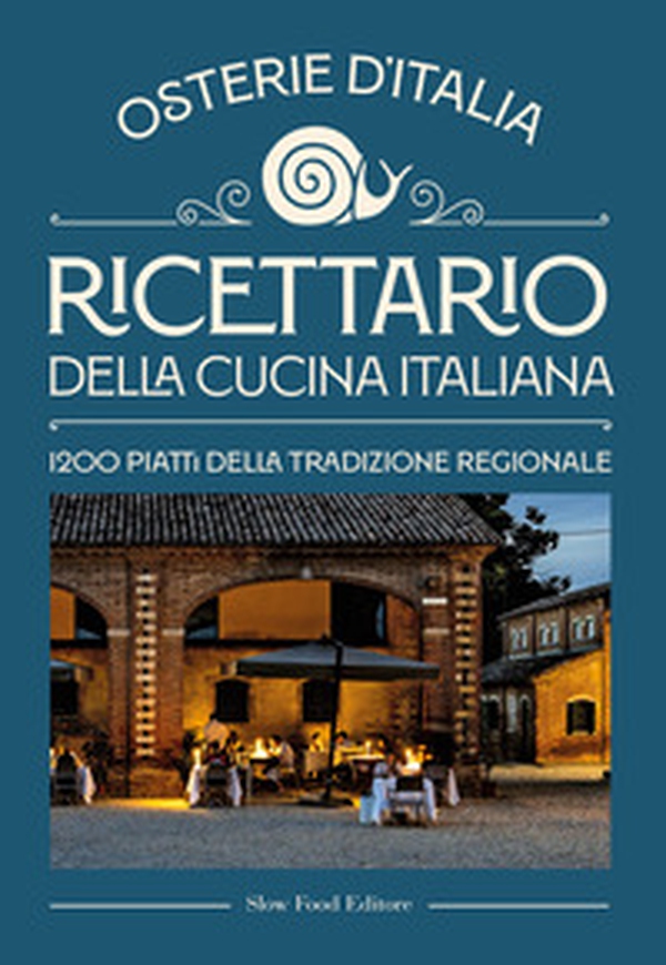 Ricettario della cucina italiana. Osterie d'Italia. 1200 piatti della tradizione regionale - Librerie.coop