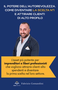 Il potere dell'autorevolezza. Come diventare la scelta n° 1 e attirare clienti di alto profilo. Scopri come la pubblicazione di un libro trasforma imprenditori e professionisti in figure di riferimento, aumentando visibilità, guadagni e fama, senza sforzo - Librerie.coop