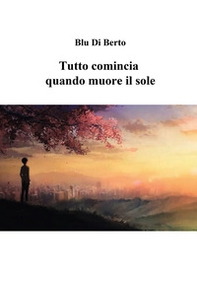 Tutto comincia quando muore il sole - Librerie.coop