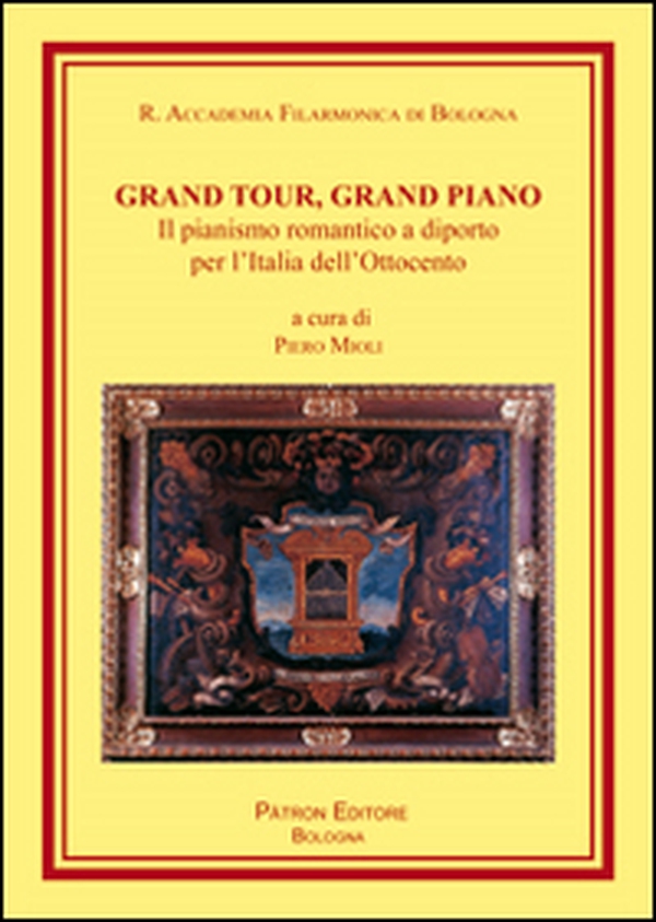 Grand tour, grand piano. Il pianismo romantico a diporto per l'Italia dell'Ottocento - Librerie.coop Grand tour, grand piano. Il pianismo romantico a diporto per l'Italia dell'Ottocento - Librerie.coop