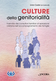 Culture della genitorialità. Il servizio dei consultori familiari di ispirazione cristiana nell'accompagnamento alle famiglie - Librerie.coop