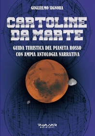 Cartoline da Marte. Guida turistica del pianeta rosso con ampia antologia narrativa - Librerie.coop