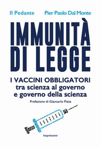 Immunità di legge. I vaccini obbligatori tra scienza al governo e governo della scienza - Librerie.coop