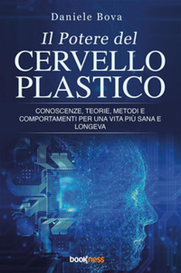 Il potere del cervello plastico. Conoscenze, teorie, metodi e comportamenti per una vita più sana e longeva - Librerie.coop Il potere del cervello plastico. Conoscenze, teorie, metodi e comportamenti per una vita più sana e longeva - Librerie.coop