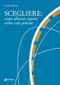 Scegliere: come allenare questo verbo così potente - Librerie.coop