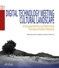 Digital Technology Meeting Cultural Landscape. A Mutually Reinforcing Relationship. The Case of Ancient Messene - Librerie.coop Digital Technology Meeting Cultural Landscape. A Mutually Reinforcing Relationship. The Case of Ancient Messene - Librerie.coop