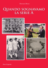 Quando sognavamo la serie A - Librerie.coop Quando sognavamo la serie A - Librerie.coop