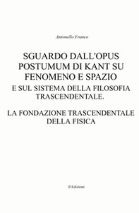 Sguardo dall'Opus postumum di Kant su fenomeno e spazio e sul sistema della filosofia trascendentale - Librerie.coop