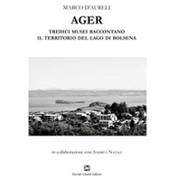 Ager. Tredici musei raccontano il territorio del lago di Bolsena - Librerie.coop Ager. Tredici musei raccontano il territorio del lago di Bolsena - Librerie.coop