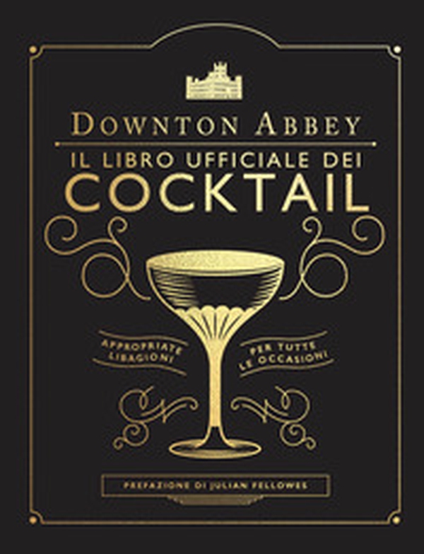 Downton Abbey. Il libro ufficiale dei cocktail - Librerie.coop Downton Abbey. Il libro ufficiale dei cocktail - Librerie.coop