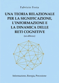 Una teoria relazionale per la significazione, l'informazione e la dinamica delle reti cognitive (un abbozzo). Informazione, energia, percezione - Librerie.coop