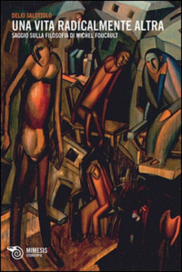 Una vita radicalmente altra. Saggio sulla filosofia di Michel Foucault - Librerie.coop