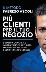 Più clienti per il tuo negozio. Strategie concrete e immediatamente applicabili per aumentare clienti e vendite nel tuo negozio - Librerie.coop