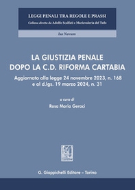 La giustizia penale dopo la c.d. Riforma Cartabia. Aggiornato alla legge 24 novembre 2023, n. 168 e al d.lgs. 19 marzo 2024, n. 31 - Librerie.coop