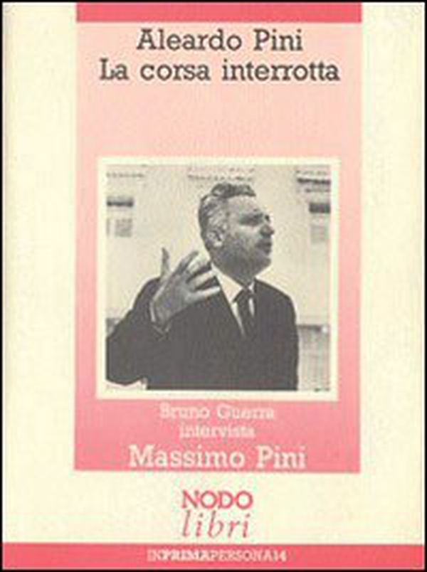 Aleardo Pini. La corsa interrotta - Librerie.coop