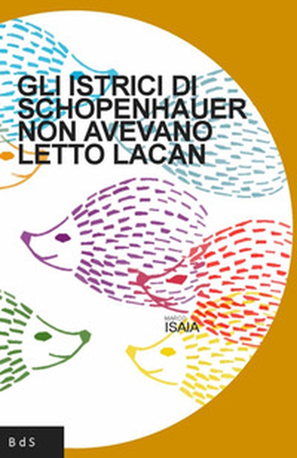 Gli istrici di Schopenhauer non avevano letto Lacan - Librerie.coop Gli istrici di Schopenhauer non avevano letto Lacan - Librerie.coop