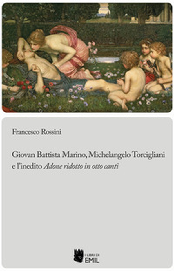 Giovan Battista Marino, Michelangelo Torcigliani e l'inedito «Adone ridotto in otto canti» - Librerie.coop Giovan Battista Marino, Michelangelo Torcigliani e l'inedito «Adone ridotto in otto canti» - Librerie.coop
