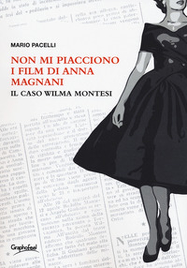 Non mi piacciono i film di Anna Magnani. Il caso Wilma Montesi - Librerie.coop Non mi piacciono i film di Anna Magnani. Il caso Wilma Montesi - Librerie.coop
