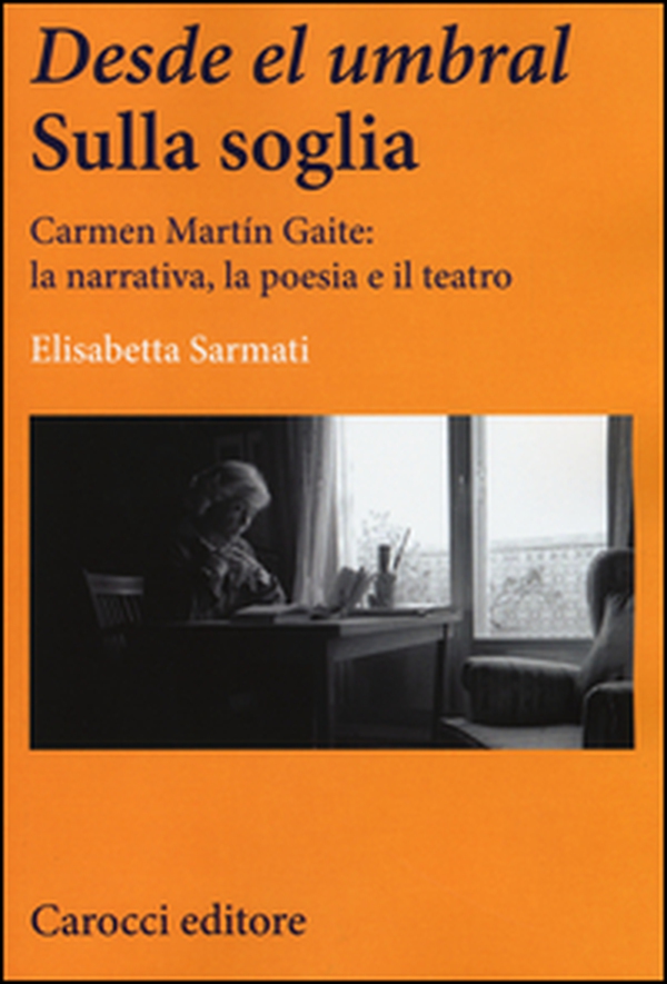 Desde el Umbral-Sulla soglia. Carmen Martín Gaite: la narrativa, la poesia e il teatro - Librerie.coop Desde el Umbral-Sulla soglia. Carmen Martín Gaite: la narrativa, la poesia e il teatro - Librerie.coop
