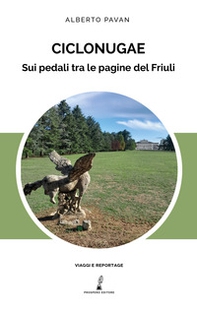 Ciclonugae. Sui pedali tra le pagine del Friuli - Librerie.coop