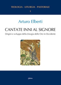 Cantate inni al Signore. Origini e sviluppo della Liturgia delle Ore in Occidente - Librerie.coop