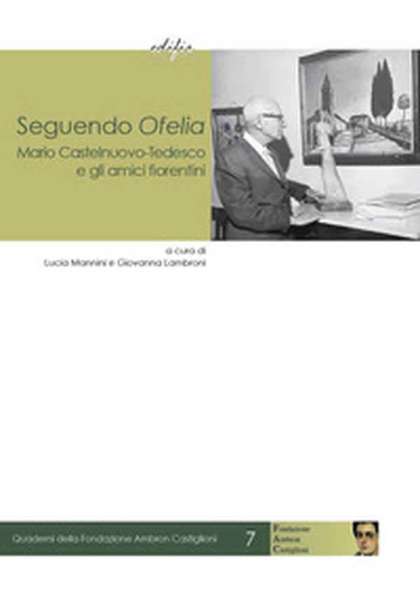 Seguendo Ofelia. Mario Castelnuovo-Tedesco e gli amici fiorentini - Librerie.coop Seguendo Ofelia. Mario Castelnuovo-Tedesco e gli amici fiorentini - Librerie.coop