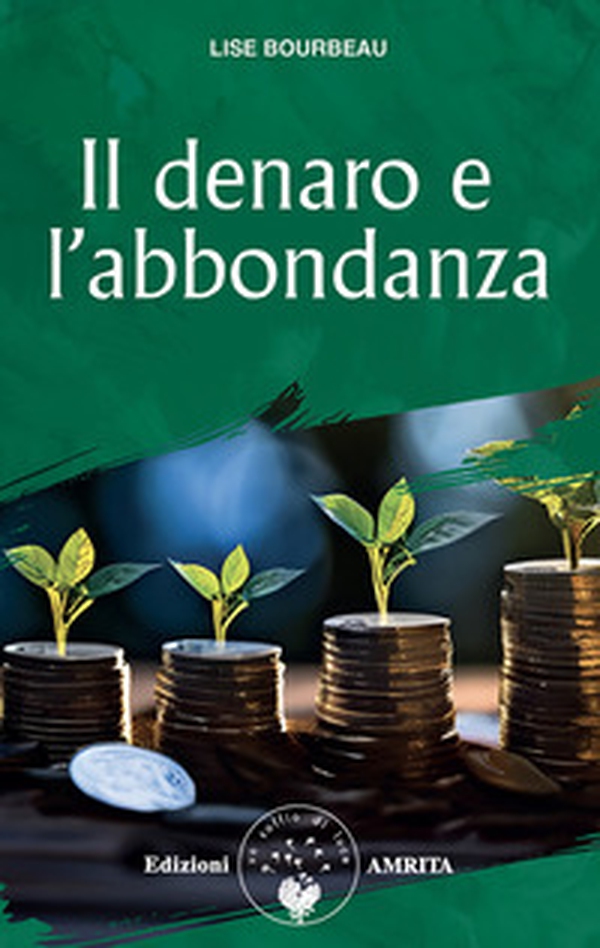 Il denaro e l'abbondanza - Librerie.coop Il denaro e l'abbondanza - Librerie.coop