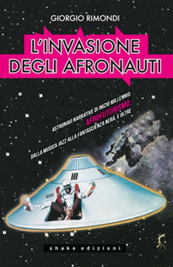 L'invasione degli afronauti. Astronavi narrative di inizio millennio. Afrofuturismo: dalla musica jazz alla fantascienza nera, e oltre - Librerie.coop L'invasione degli afronauti. Astronavi narrative di inizio millennio. Afrofuturismo: dalla musica jazz alla fantascienza nera, e oltre - Librerie.coop