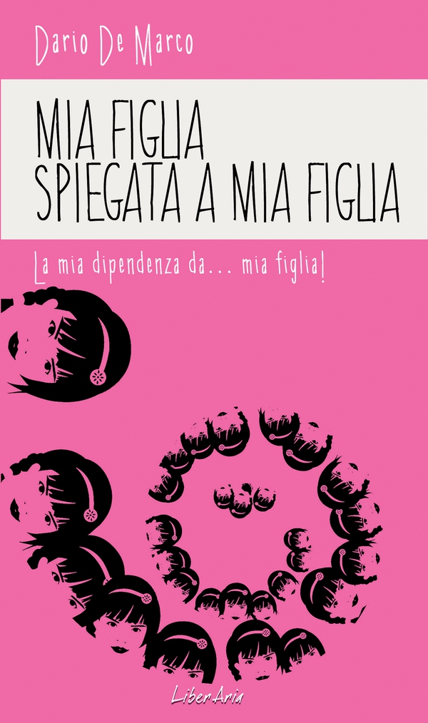 Mia figlia spiegata a mia figlia. La mia dipendenza da..mia figlia! - Librerie.coop Mia figlia spiegata a mia figlia. La mia dipendenza da..mia figlia! - Librerie.coop