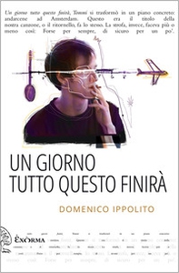 Un giorno tutto questo finirà - Librerie.coop Un giorno tutto questo finirà - Librerie.coop