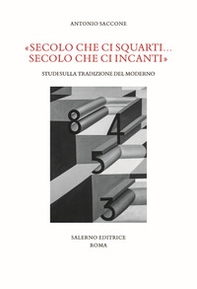 «Secolo che ci squarti... secolo che ci incanti». Studi sulla tradizione del moderno - Librerie.coop «Secolo che ci squarti... secolo che ci incanti». Studi sulla tradizione del moderno - Librerie.coop