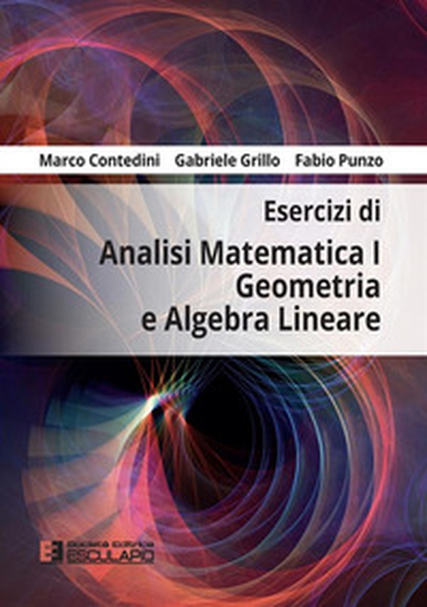Esercizi di analisi matematica 1, geometria e algebra lineare - Librerie.coop Esercizi di analisi matematica 1, geometria e algebra lineare - Librerie.coop