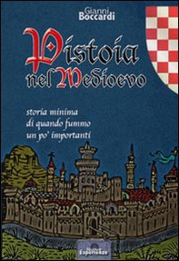 Pistoia nel medioevo. Storia minima di quando fummo un po' importanti - Librerie.coop